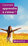 Comment apprendre à s’aimer ?