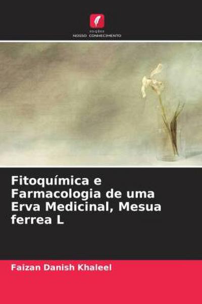Fitoquímica e Farmacologia de uma Erva Medicinal, Mesua ferrea L