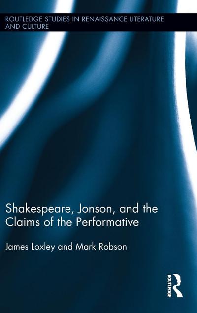 Shakespeare, Jonson, and the Claims of the Performative