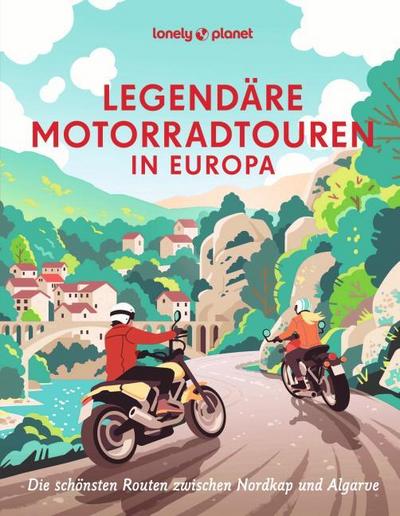 LONELY PLANET Legendäre Motorradtouren in Europa