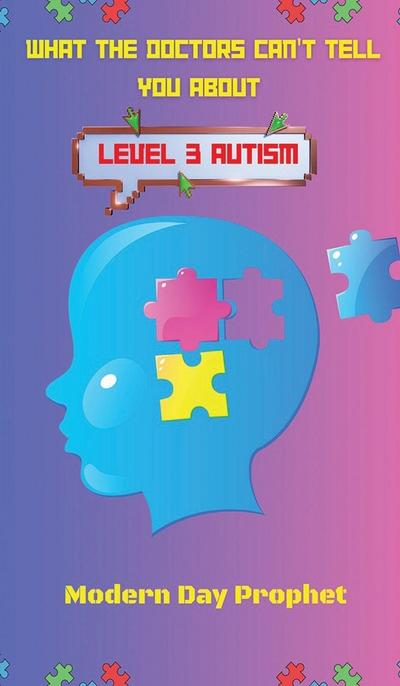 WHAT THE DOCTORS CAN’T TELL YOU ABOUT LEVEL 3 AUTISM