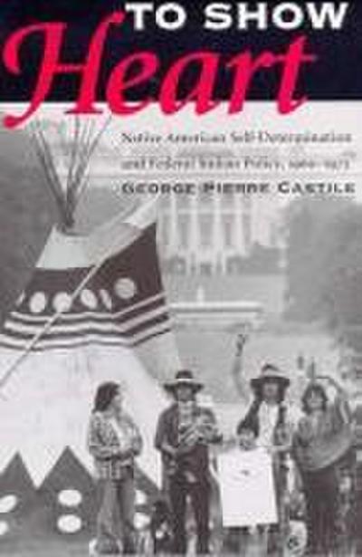 To Show Heart: Native American Self-Determination and Federal Indian Policy, 1960-1975