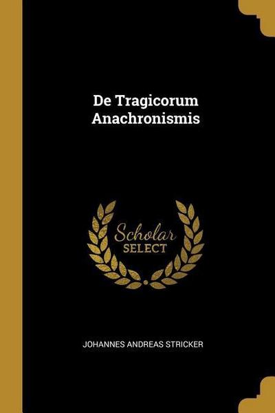 De Tragicorum Anachronismis