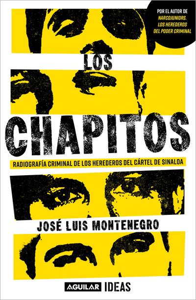 Los Chapitos: Radiografía Criminal de Los Herederos del Cártel de Sinaloa/ Chapi Tos: A Criminal X-Ray of the Heirs of the Sinaloa Cartel