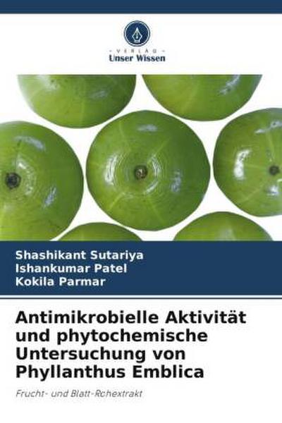 Antimikrobielle Aktivität und phytochemische Untersuchung von Phyllanthus Emblica