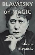 Blavatsky on Magic