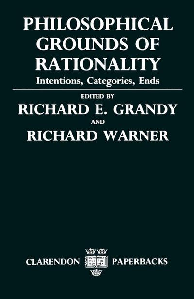 Philosophical Grounds of Rationality ’ Intentions, Categories, Ends ’