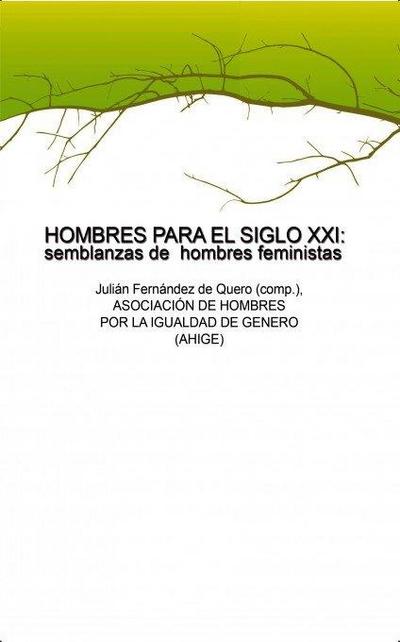 Hombres para el siglo XXI : semblanzas de hombres feministas