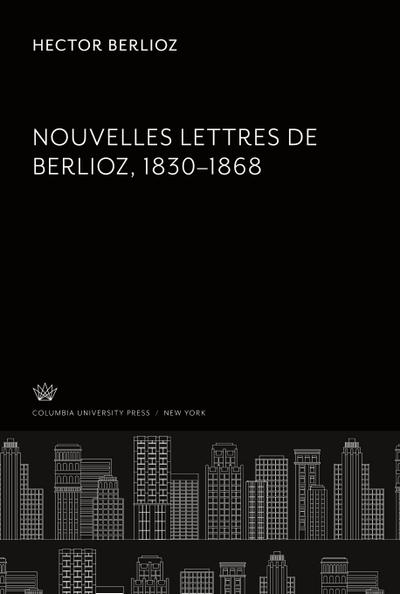Nouvelles Lettres De Berlioz 1830-1868