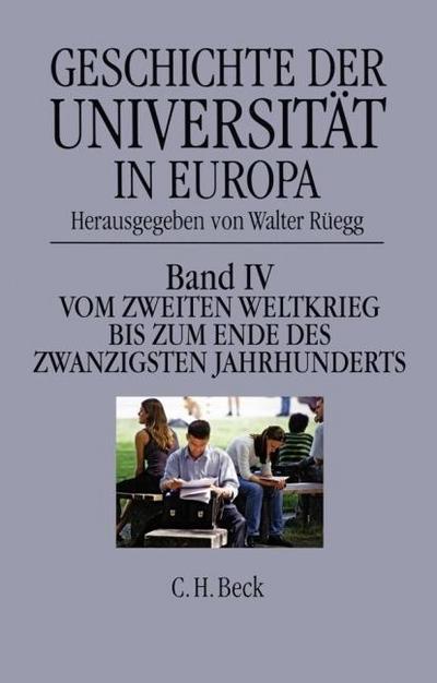 Geschichte der Universität in Europa Geschichte der Universität in Europa  Bd. IV: Vom Zweiten Weltkrieg bis zum  Ende des 20. Jahrhunderts