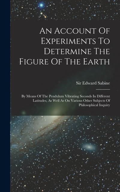 An Account Of Experiments To Determine The Figure Of The Earth