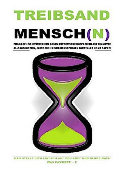 TREIBSANDMENSCH(N) - PHILOSOPHISCHE SPORADIEN GEGEN ENTROPISCHE IDIOPATHIEN SURREALER HOMO SAPIEN