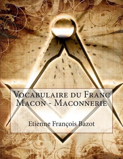 Vocabulaire du Franc Macon - Maconnerie