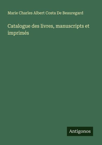 Catalogue des livres, manuscripts et imprimés