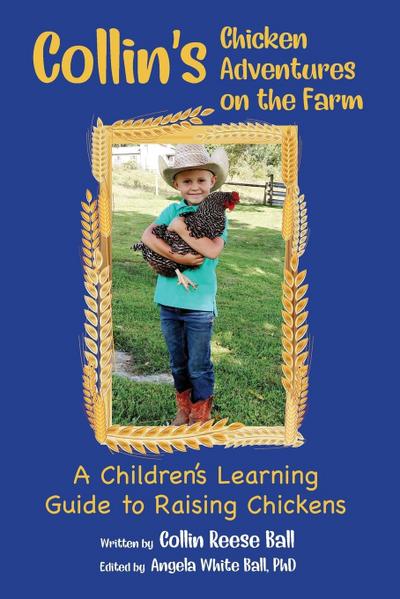 Collin’s Chicken Adventures on the Farm: A Children’s Learning Guide to Raising Chickens