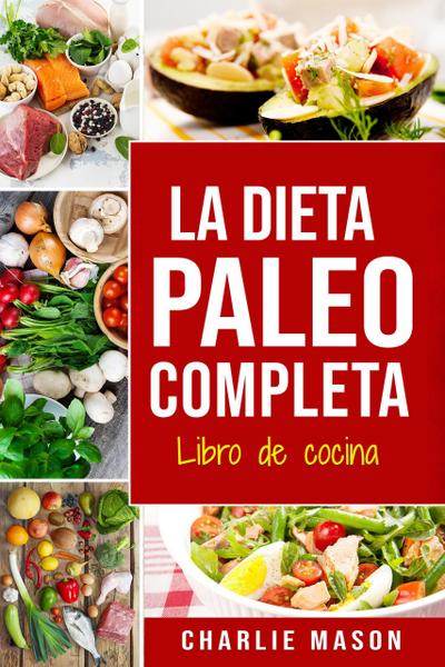 La Dieta Paleo Completa Libro de cocina En Español/The Paleo Complete Diet Cookbook In Spanish