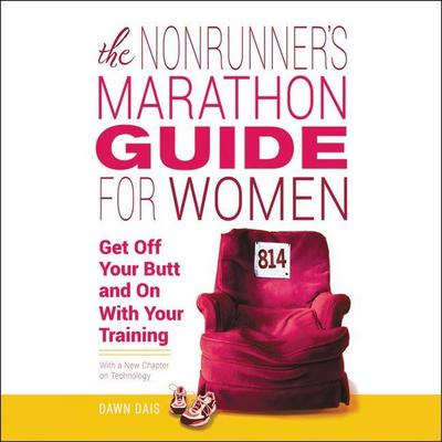 The Nonrunner’s Marathon Guide for Women: Get Off Your Butt and on with Your Training