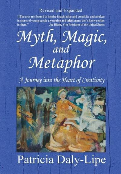 Myth, Magic, and Metaphor - A Journey into the Heart of Creativity