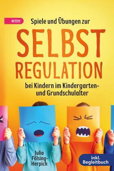 Spiele und Übungen zur Selbstregulation bei Kindern für Zuhause, Kindergarten und Grundschule - inkl. Gruppenspiele & Begleitbuch