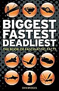 Biggest, Fastest, Deadliest: The Book of Fascinating Facts