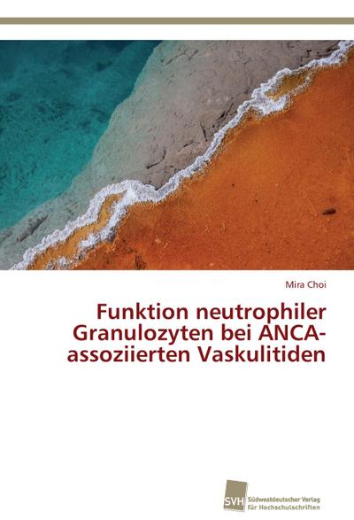 Funktion neutrophiler Granulozyten bei ANCA-assoziierten Vaskulitiden