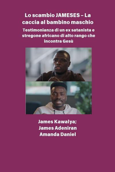 Lo scambio JAMESES - La caccia a un figlio maschio  Testimonianza di Ex satanista e stregone africano di alto rango incontra Gesù