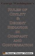 George Washington’s Rules of Civility & Decent Behavior in Company and Conversation (Chump Change Edition)