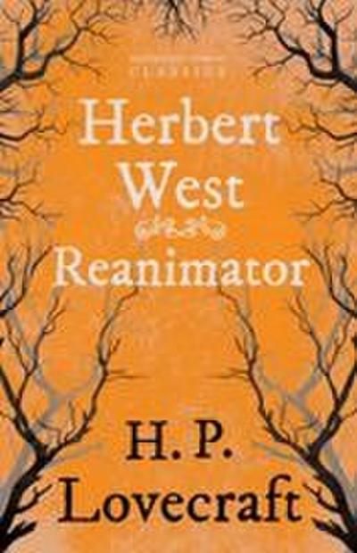 Herbert West Reanimator (Fantasy and Horror Classics) ; With a Dedication by George Henry Weiss