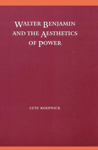 Walter Benjamin and the Aesthetics of Power