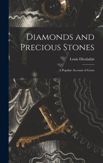 Diamonds and Precious Stones: A Popular Account of Gems