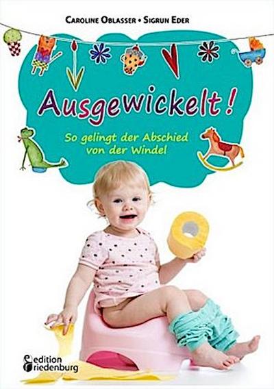 Ausgewickelt! So gelingt der Abschied von der Windel