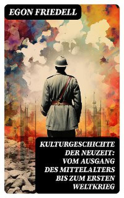 Kulturgeschichte der Neuzeit: Vom Ausgang des Mittelalters bis zum Ersten Weltkrieg