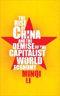 Rise of China and the Demise of the Capitalist World-Economy - Minqi Li
