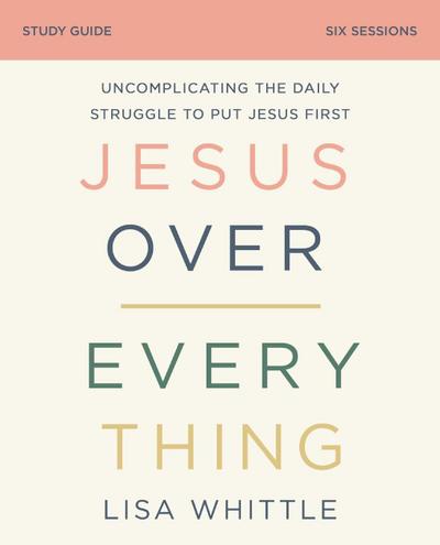 Jesus Over Everything Bible Study Guide | Softcover