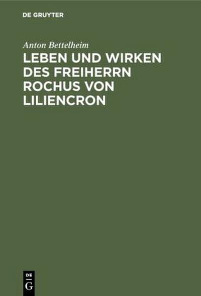 Leben und Wirken des Freiherrn Rochus von Liliencron