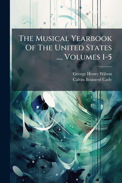 The Musical Yearbook Of The United States ..., Volumes 1-5