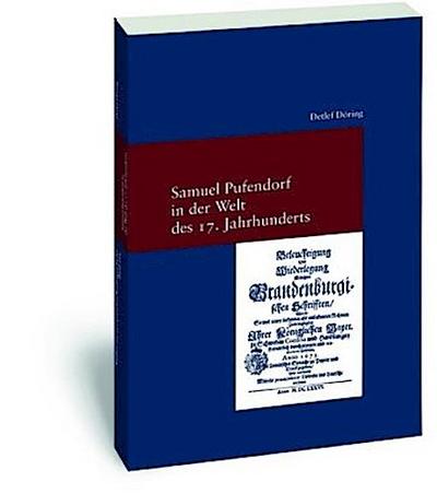 Samuel Pufendorf in der Welt des 17. Jahrhunderts