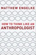 How to Think Like an Anthropologist