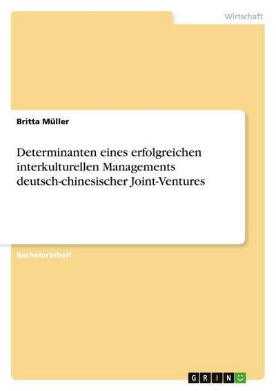 Determinanten eines erfolgreichen interkulturellen Managements deutsch-chinesischer Joint-Ventures