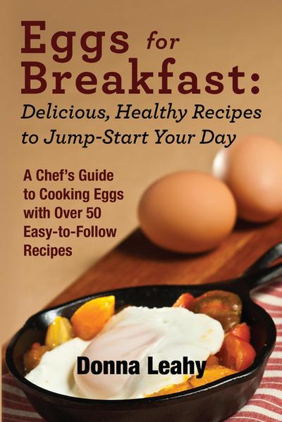 Eggs for Breakfast:  Delicious, Healthy Recipes to Jump-Start Your Day