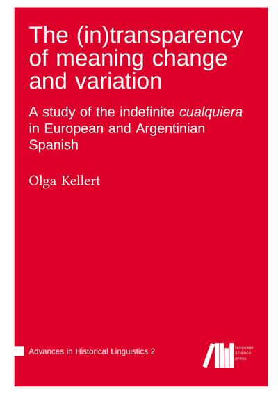 The (in)transparency of meaning change and variation : A study of the indefinite cualquiera in European and Argentinian Spanish