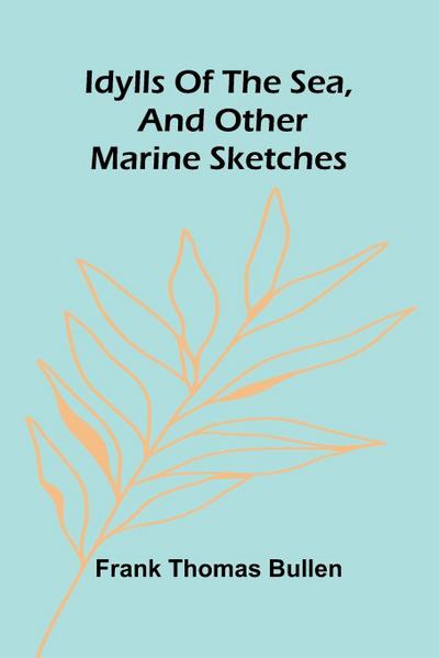 Idylls Of The Sea, And Other Marine Sketches