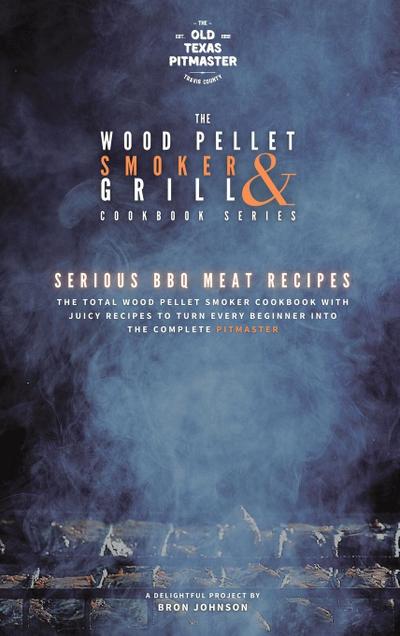 The Wood Pellet Smoker and Grill Cookbook