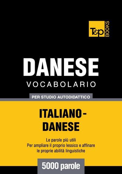 Vocabolario Italiano-Danese per studio autodidattico - 5000 parole