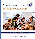 Mindfulness in the Secondary Classroom: A Guide for Teaching Adolescents (SEL Solutions Series) (Social and Emotional Learning Solutions)