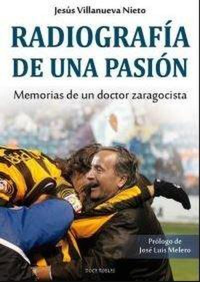 Radiografía de una pasión : memorias de un doctor zaragocista