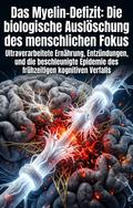 Das Myelin-Defizit: Die biologische Auslöschung des menschlichen Fokus