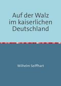 Auf der Walz im kaiserlichen Deutschland