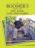 A Boomer’S Views on Life, Love, God, and Family