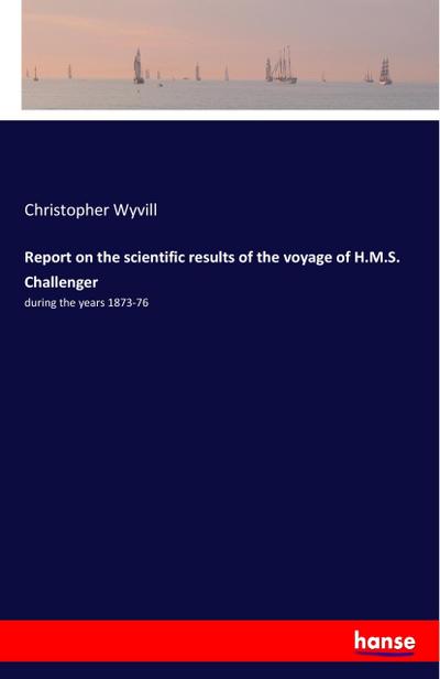 Report on the scientific results of the voyage of H.M.S. Challenger